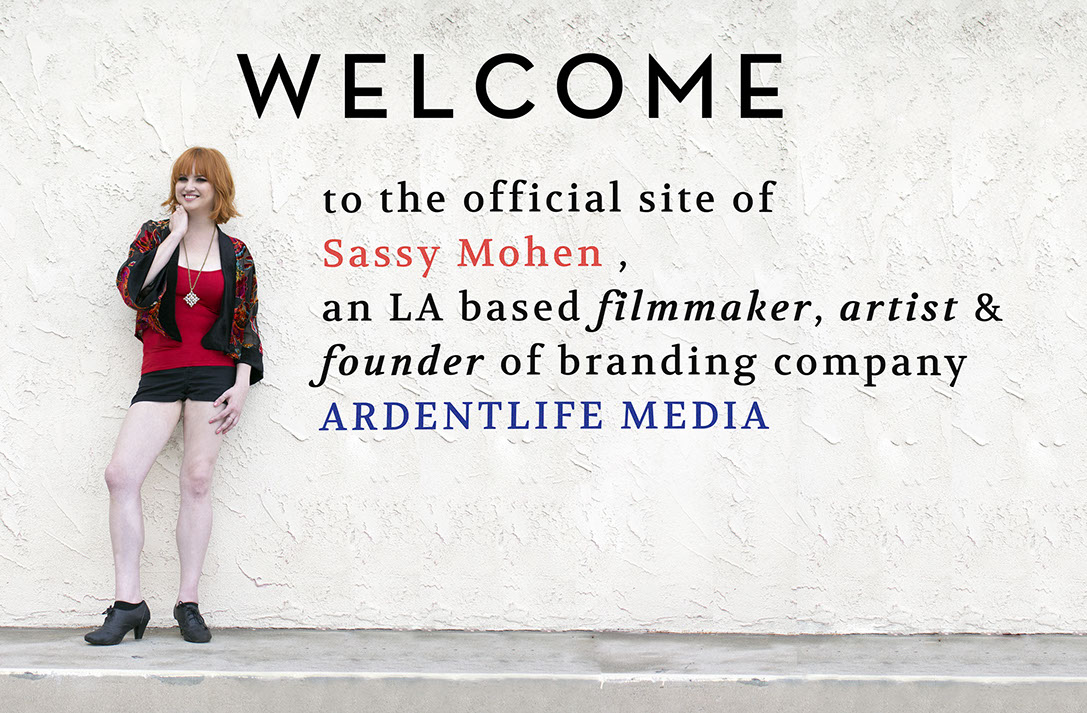 Welcome to the official site of Sassy Mohen, an LA based filmmaker, artist & founder of branding company ARDENTLIFE MEDIA.