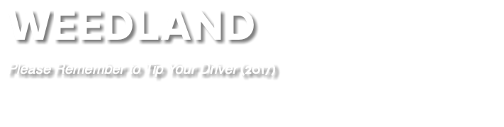 WEEDLAND Please Remember to Tip Your Driver (2017) 