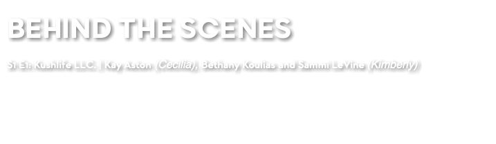 BEHIND THE SCENES S1 E1: Kushlife LLC. | Kay Aston (Cecilia), Bethany Koulias and Sammi LeVine (Kimberly)