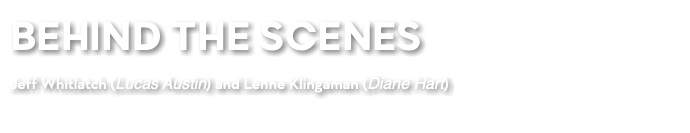 BEHIND THE SCENES Jeff Whitlatch (Lucas Austin) and Lenne Klingaman (Diane Hart)